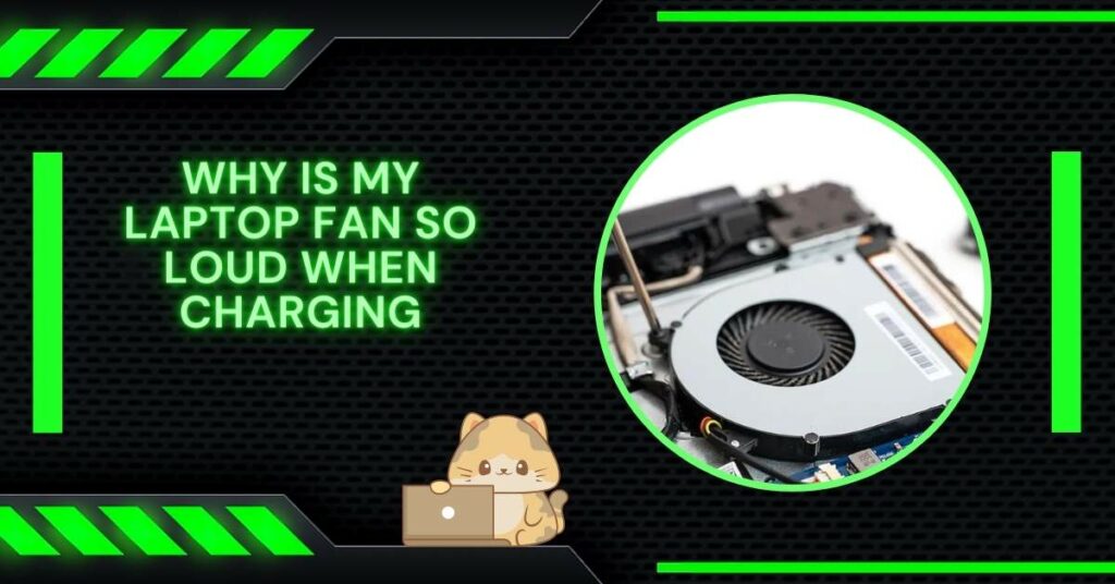 Why Is My Laptop Fan So Loud When Charging